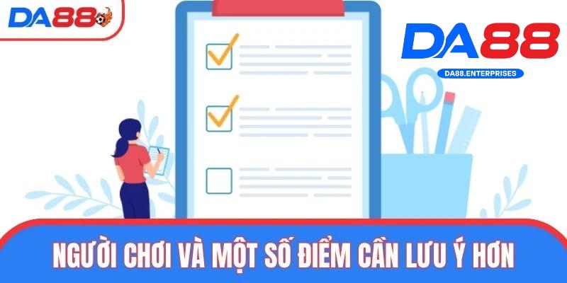 Đăng Ký DA88 3 Lưu ý khi đăng ký DA88